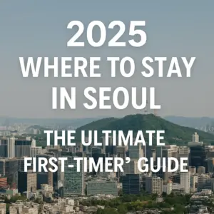 Where to Stay in Seoul in 2025 – The Ultimate Area Guide for First-Time Visitors